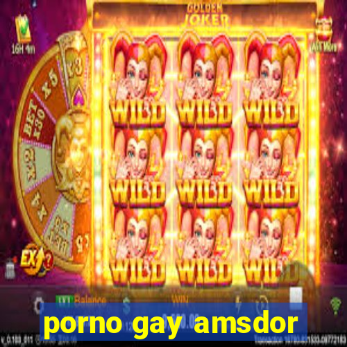 porno gay amsdor